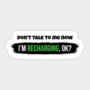 Don't talk to me now, I'm recharging, ok? Sticker